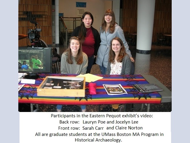 Participants in the Eastern Pequot exhibit's video: Back row: Lauryn
                                           Poe and Jocelyn Lee; Front row: Sarah Carr and Claire Norton.  All
                                           are graduate students for the UMass Boston MA Program in Historical
                                           Archaeology.
