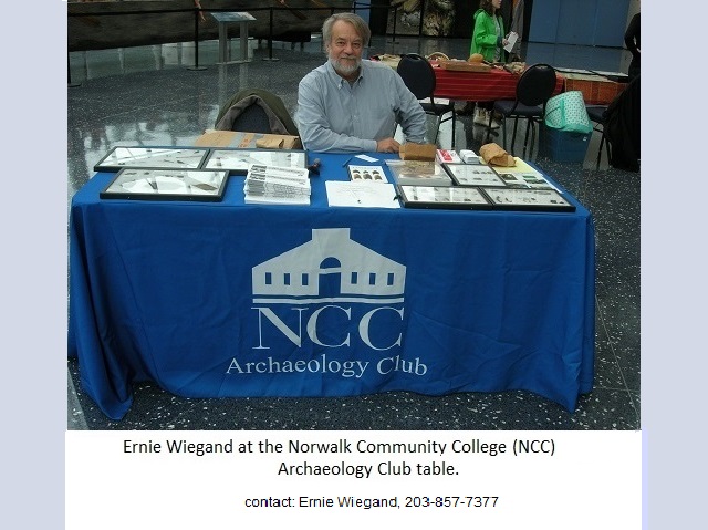 Ernie Wiegand at the Norwalk Community College (NCC)Archaeology Club table.
                                           Contact Ernie Wiegand - 203-857-7377.